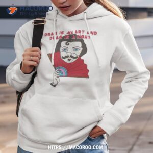 Drag Is An Art And Drag Is A Right Shirt