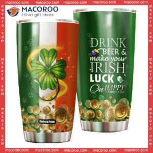 drink green beer and make your irish luck patrick day stainless steel tumbler 0