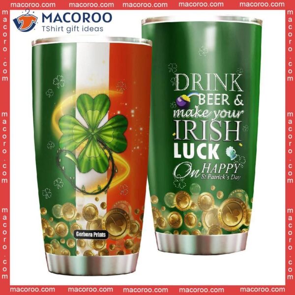 Drink Green Beer And Make Your Irish Luck Patrick Day Stainless Steel Tumbler