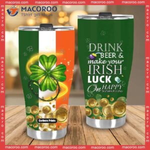 drink green beer and make your irish luck patrick day stainless steel tumbler 3