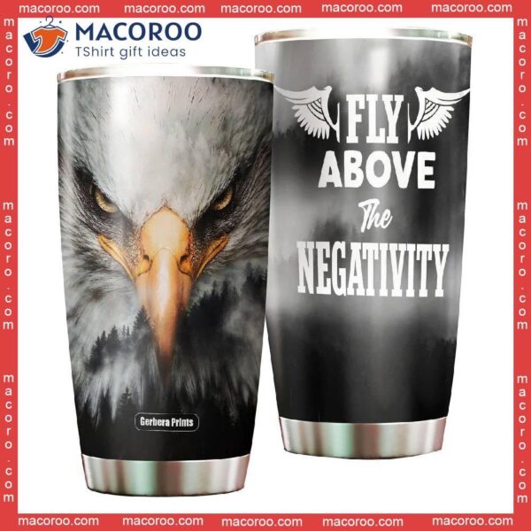 Eagle Fly Above The Negativity Stainless Steel Tumbler