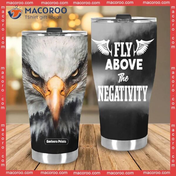 Eagle Fly Above The Negativity Stainless Steel Tumbler