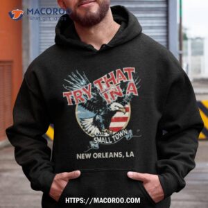 Eagles Try That In A Small Town New Orleans La Shirt