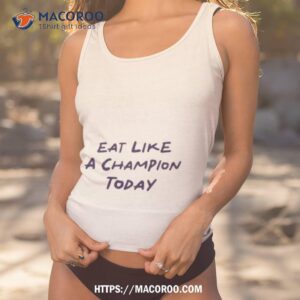 Eat Like A Champion Today Shirt