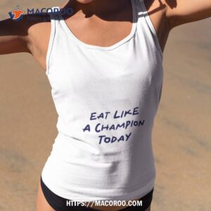 Eat Like A Champion Today Shirt