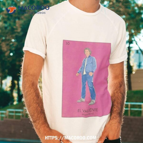 El Valiente Jaime Reyes Shirt