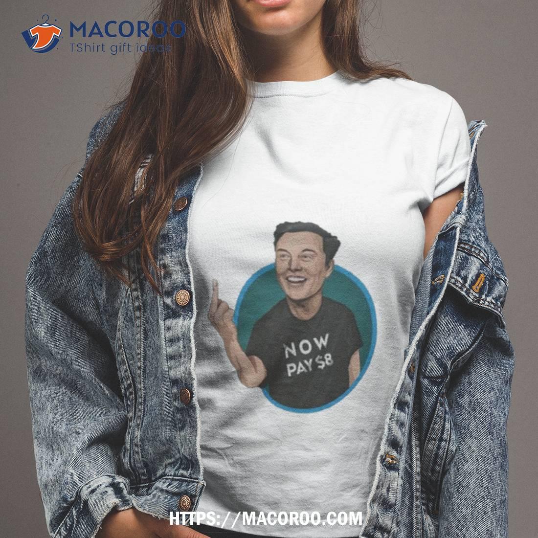 Elon Musk Now Pay $8 Shirt Elon Musk Now Pay $8 Shirt