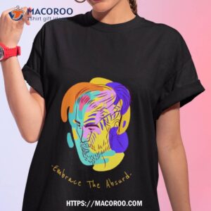 Embrace The Absurd Albert Camus Shirt