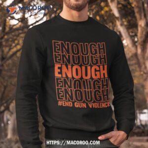 enough end gun violence protect our children orange mom dad shirt sweatshirt