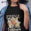 Eternal Virgin Maria Shirt
