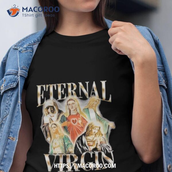 Eternal Virgin Maria Shirt
