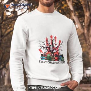 every child matters awareness for indigenous shirt sweatshirt
