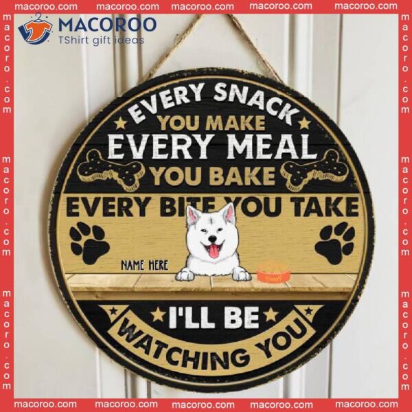 Every Snack You Make Meal Bake Bite Take, We’ll Be Watching You, Black & Yellow, Personalized Dog Wooden Signs