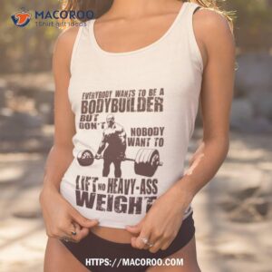 Everybody Wants To Be A Bodybuilder Ronnie Coleman Shirt