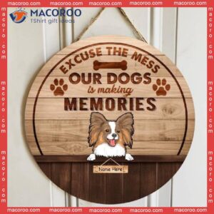 Excuse The Mess Our Dog Are Making Memories, Wood Background, Personalized Wooden Signs