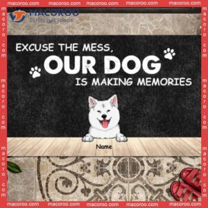 Excuse The Mess Our Dog Is Making Memories Front Door Mat, Custom Doormat, Gifts For Lovers