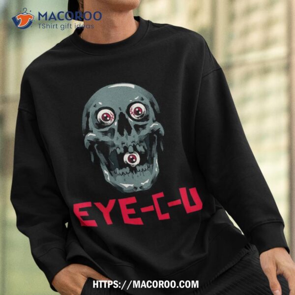 Eye C U Evil Skull Funny Halloween Skeleton Shirt, Spooky Scary Skeletons