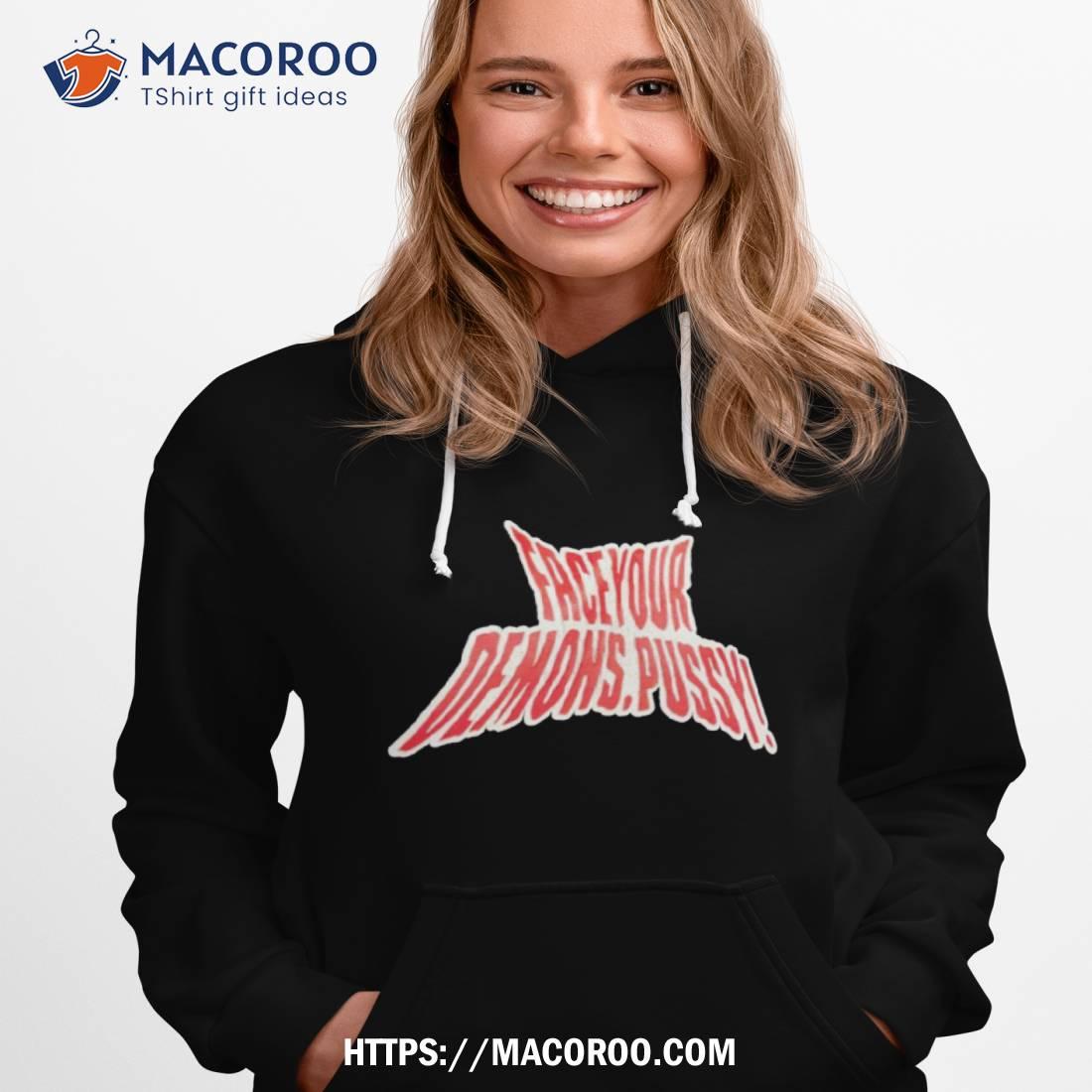 Face Your Demons Pussy Shirt Face Your Demons Pussy Shirt