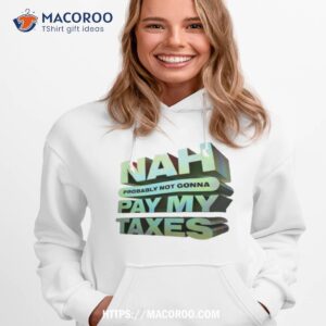 fake handshake nah probably not gonna pay my taxes shirt hoodie 1