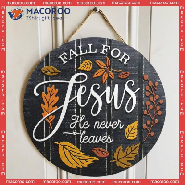 Fall For Jesus He Never Leaves Door Sign, Hanger, Church Decor, Religious Wall Christian Home Porch Sign