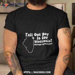 fall out boy is for bisexuals chicago queercore shirt tshirt