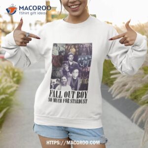 fall out boy so much for stardust the eras tour shirt sweatshirt 1