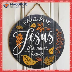 Fall Porch Sign,fall For Jesus He Never Leaves Door Sign, Christian Home Decor, Hanger, Church Religious Wall Sign