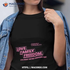 Family Equality Love Family Freedom Tee Shirt