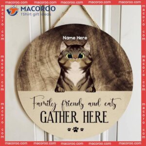 Family Friend And Cats Gather Here, Personalized Cat Wooden Signs