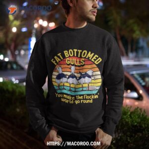 fat bottomed gulls you make the flockin world go round shirt useful gifts for dad sweatshirt