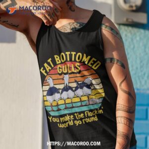 fat bottomed gulls you make the flockin world go round shirt useful gifts for dad tank top 1