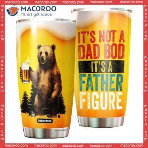 father s day beer bear it s not dad bod a father figure stainless steel tumbler 0