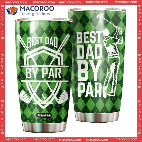 Father’s Day Best Dad By Par Golf Lover Stainless Steel Tumbler