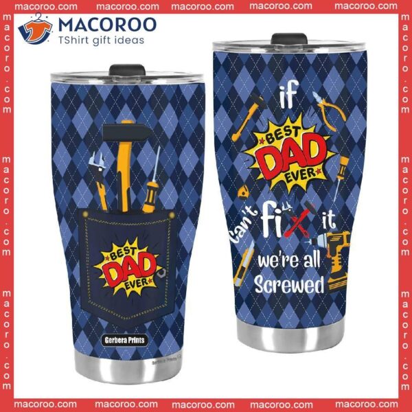 Father’s Day If Dad Can’t Fix It We All Screwed Stainless Steel Tumbler