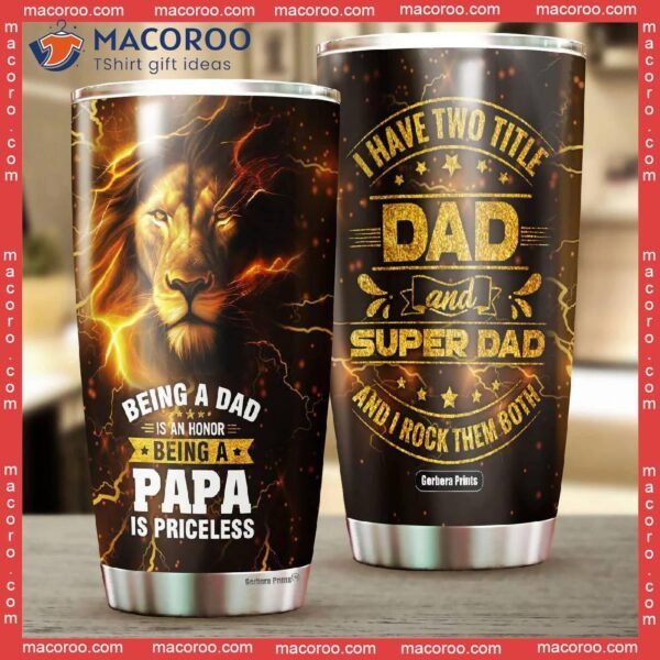 Father’s Day Lion Dad Being Papa Is Priceless I Have Two Title Stainless Steel Tumbler