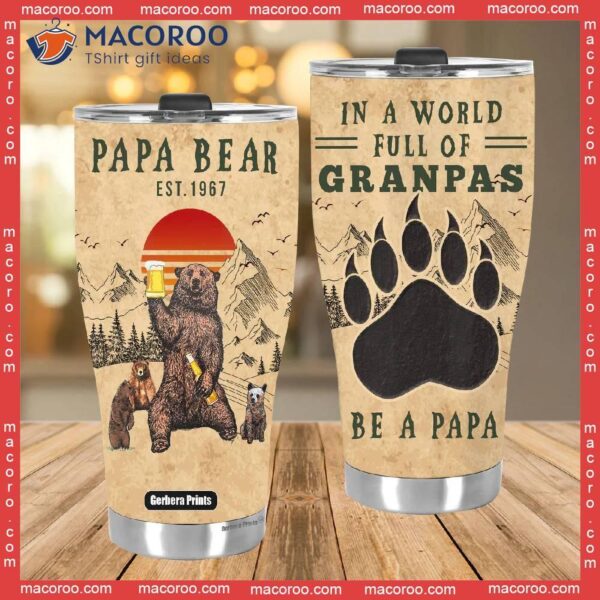 Father’s Day Papa Bear In A World Full Of Grandpas Be Stainless Steel Tumbler