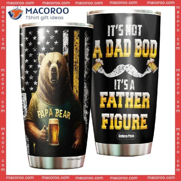 Father’s Day Papa Bear It’s Not A Dad Bod Father Figure Stainless Steel Tumbler