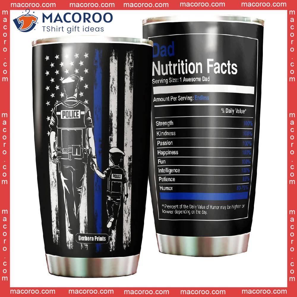 https://images.macoroo.com/wp-content/uploads/2023/08/father-s-day-police-dad-nutrition-facts-stainless-steel-tumbler-0.jpg