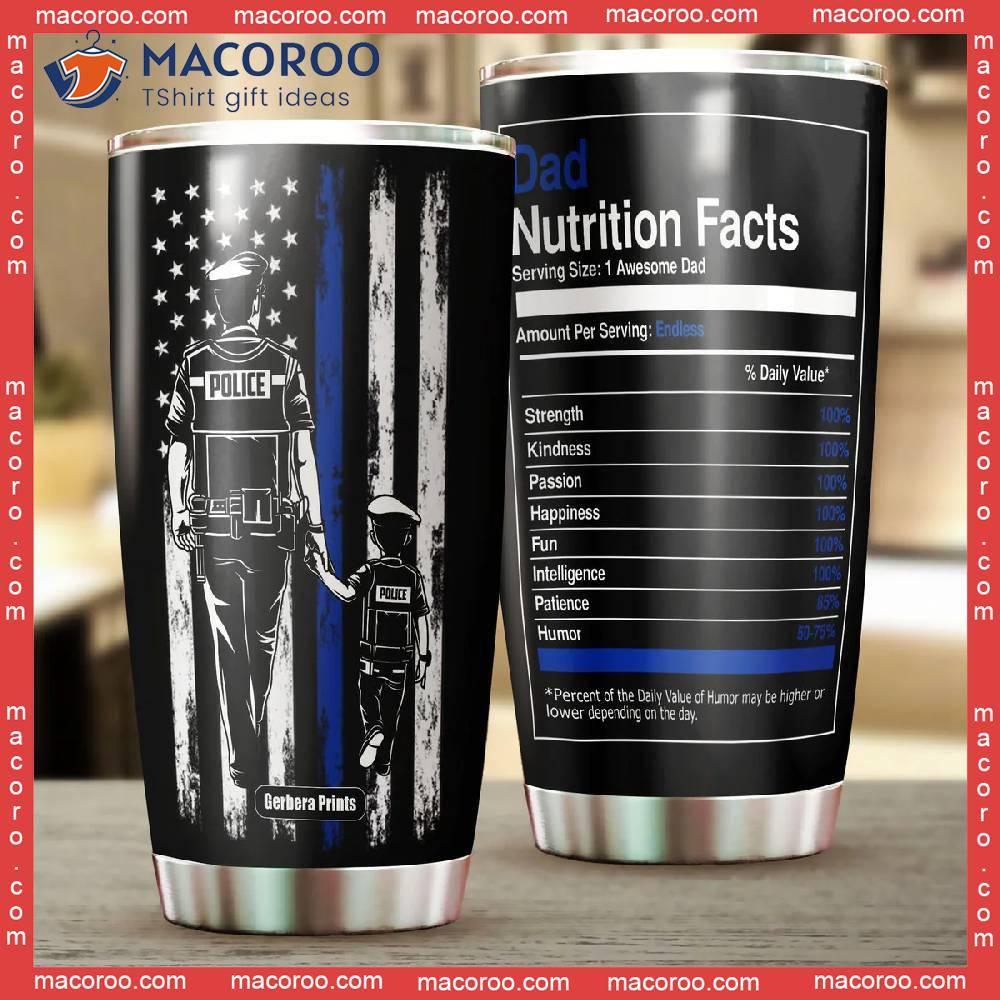 https://images.macoroo.com/wp-content/uploads/2023/08/father-s-day-police-dad-nutrition-facts-stainless-steel-tumbler-3.jpg