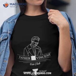 father vincent fan club ofv grace given not earned shirt tshirt