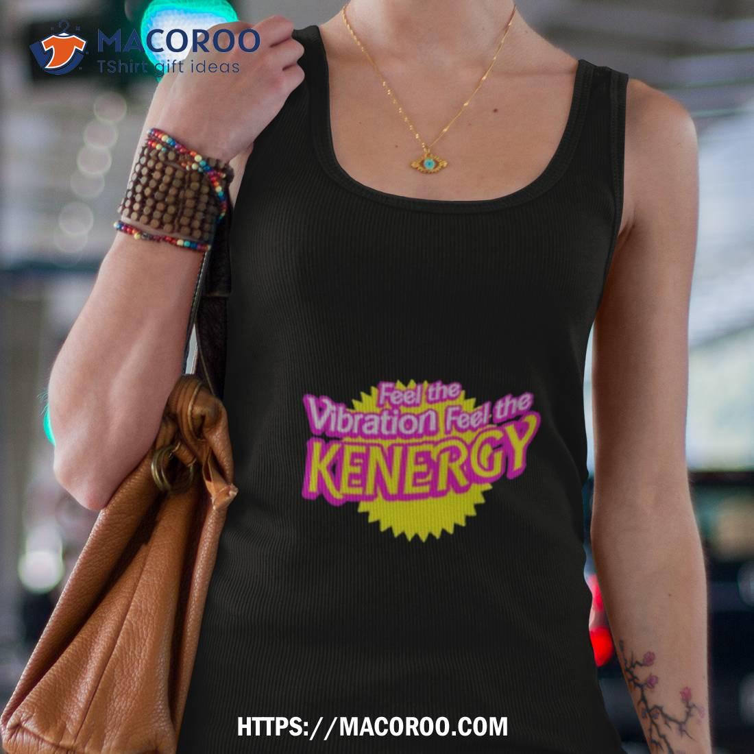Feel The Vibration Feel The Kenergy Shirt Feel The Vibration Feel The Kenergy Shirt