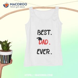 feelin good tees best dad ever gift for husband funny t shirt best christmas gifts for dad tank top