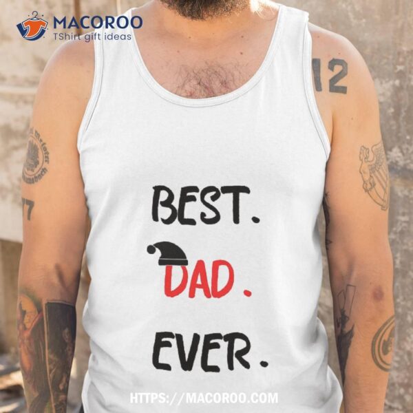 Feelin Good Tees Best Dad Ever Gift For Husband Funny T Shirt, Great Christmas Gifts For Dad