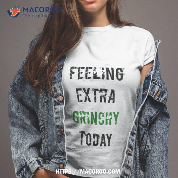 Feeling Extra Grinchy Today Shirt, The Grinch 2023