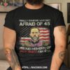 Finally Someone Who Isn’t Afraid Of 45 Us Flag Vintage Shirt, Gift Ideas For My Dad