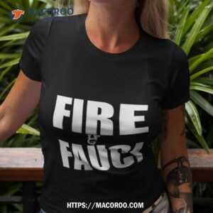 Fire Fauci Shirt