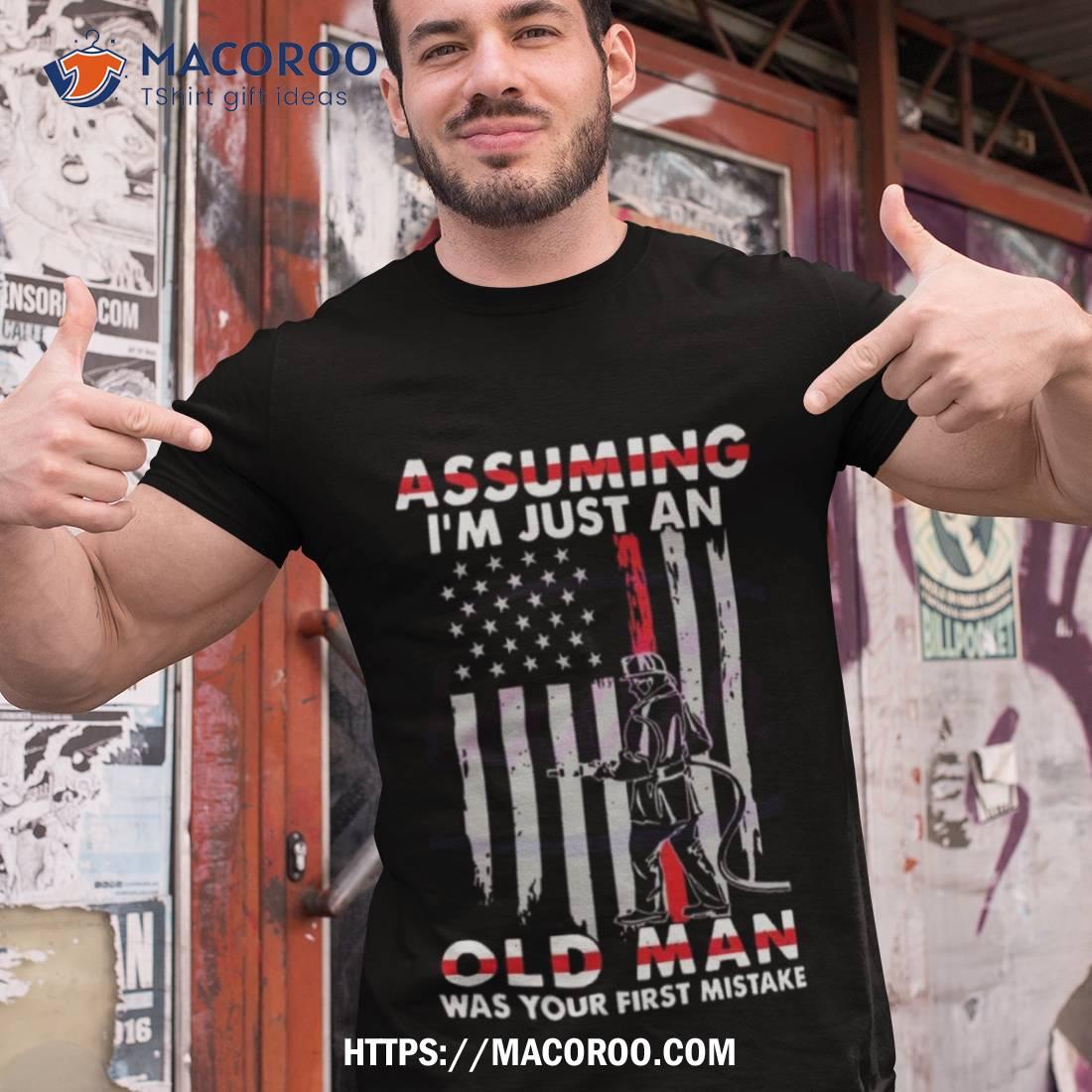 Firefighter Assuming I’m Just An Old Man Was Your First Mistake Usa Flag 2023 Shirt Firefighter Assuming I’m Just An Old Man Was Your First Mistake Usa Flag 2023 Shirt
