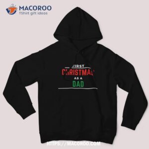 first christmas as a dad black shirt christmas presents for dad hoodie