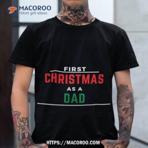 First Christmas As A Dad Black Shirt, Christmas Presents For Dad
