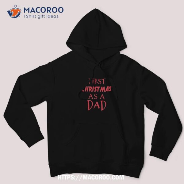 First Christmas As A Dad – Design Shirt, Christmas For Dad